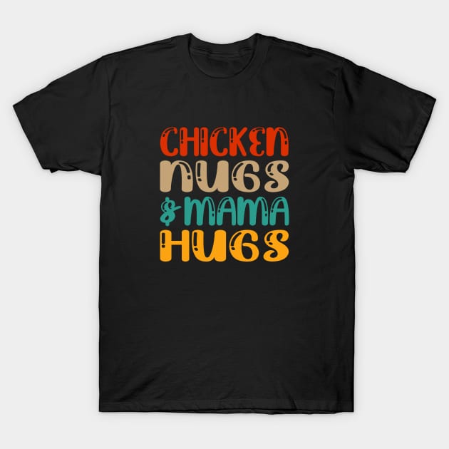 Chicken nugs and mama hugs for nuggets lover funny gift mothers day T-Shirt by Tshirtiz